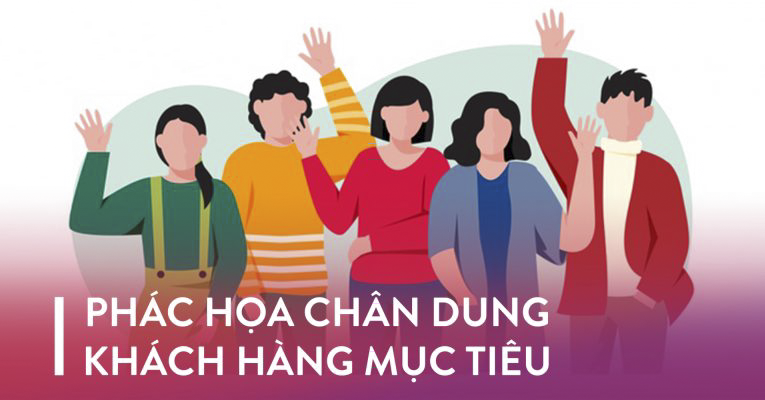 Làm rõ chân dung của khách hàng mục tiêu mà cơ sở kinh doanh của bạn hướng đến